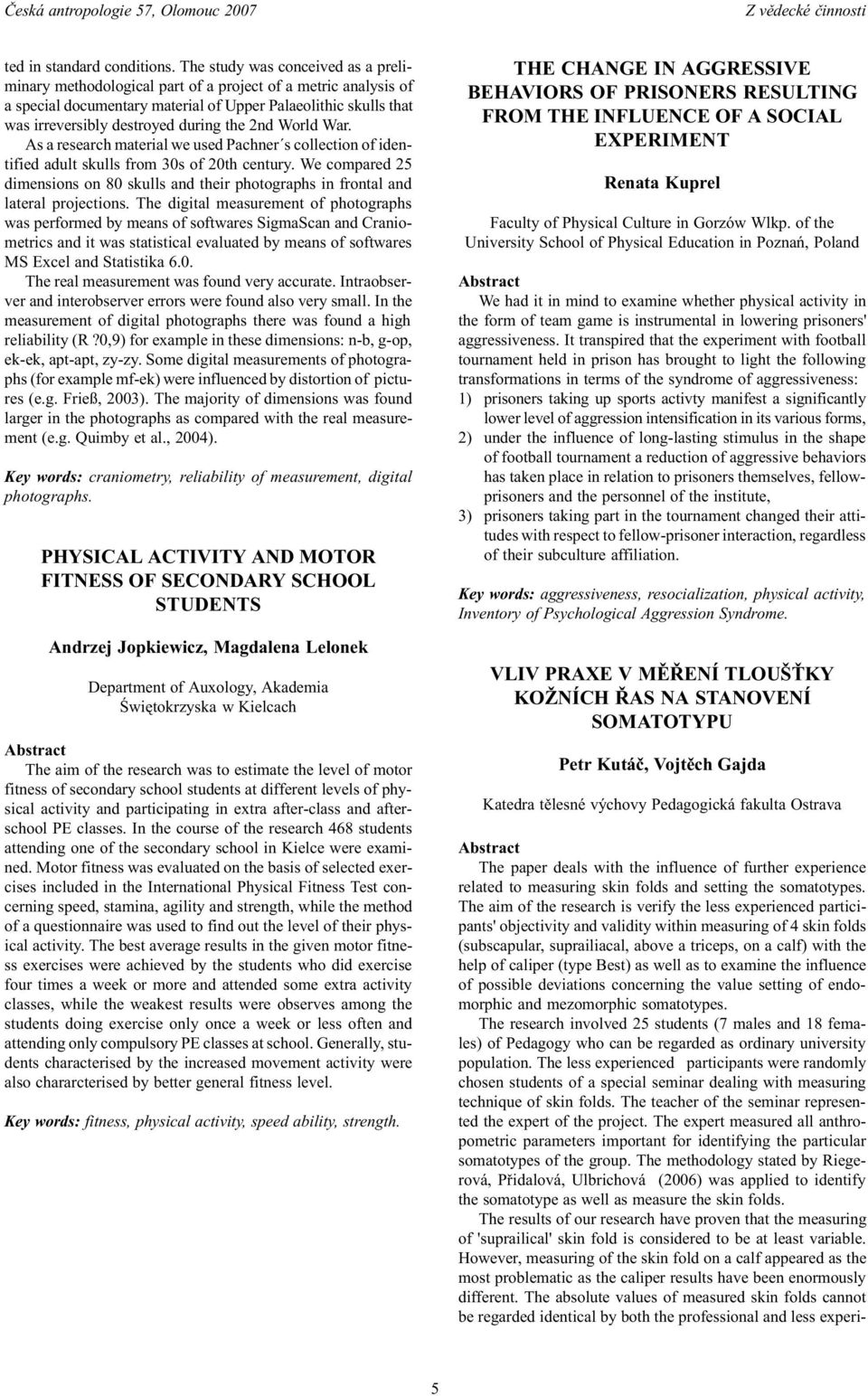 the nd World War. As a research material we used Pachner s collection of identified adult skulls from 30s of 0th century.