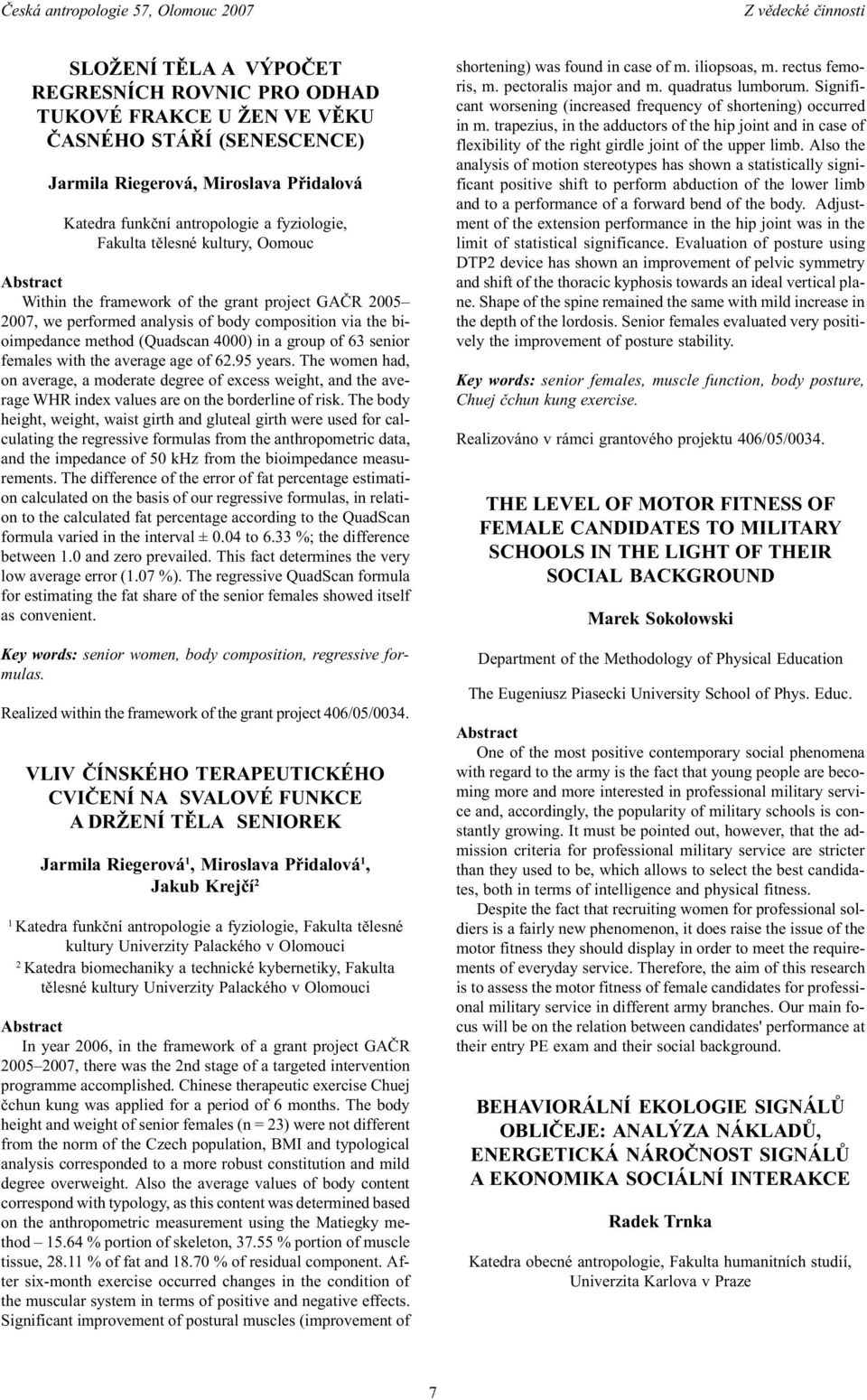 4000) in a group of 63 senior females with the average age of 6.95 years. The women had, on average, a moderate degree of excess weight, and the average WHR index values are on the borderline of risk.