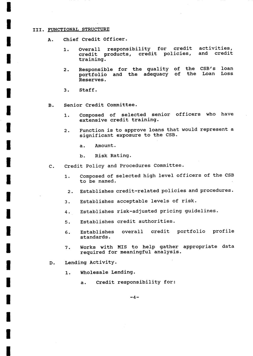 Function is to approve loans that would represent a significant exposure to the CSB. a. Amount. b. Risk Rating. Credit Policy and Procedures Committee. 1.