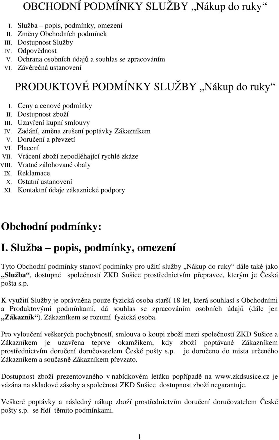 Doručení a převzetí VI. Placení VII. Vrácení zboží nepodléhající rychlé zkáze VIII. Vratné zálohované obaly IX. Reklamace X. Ostatní ustanovení XI.