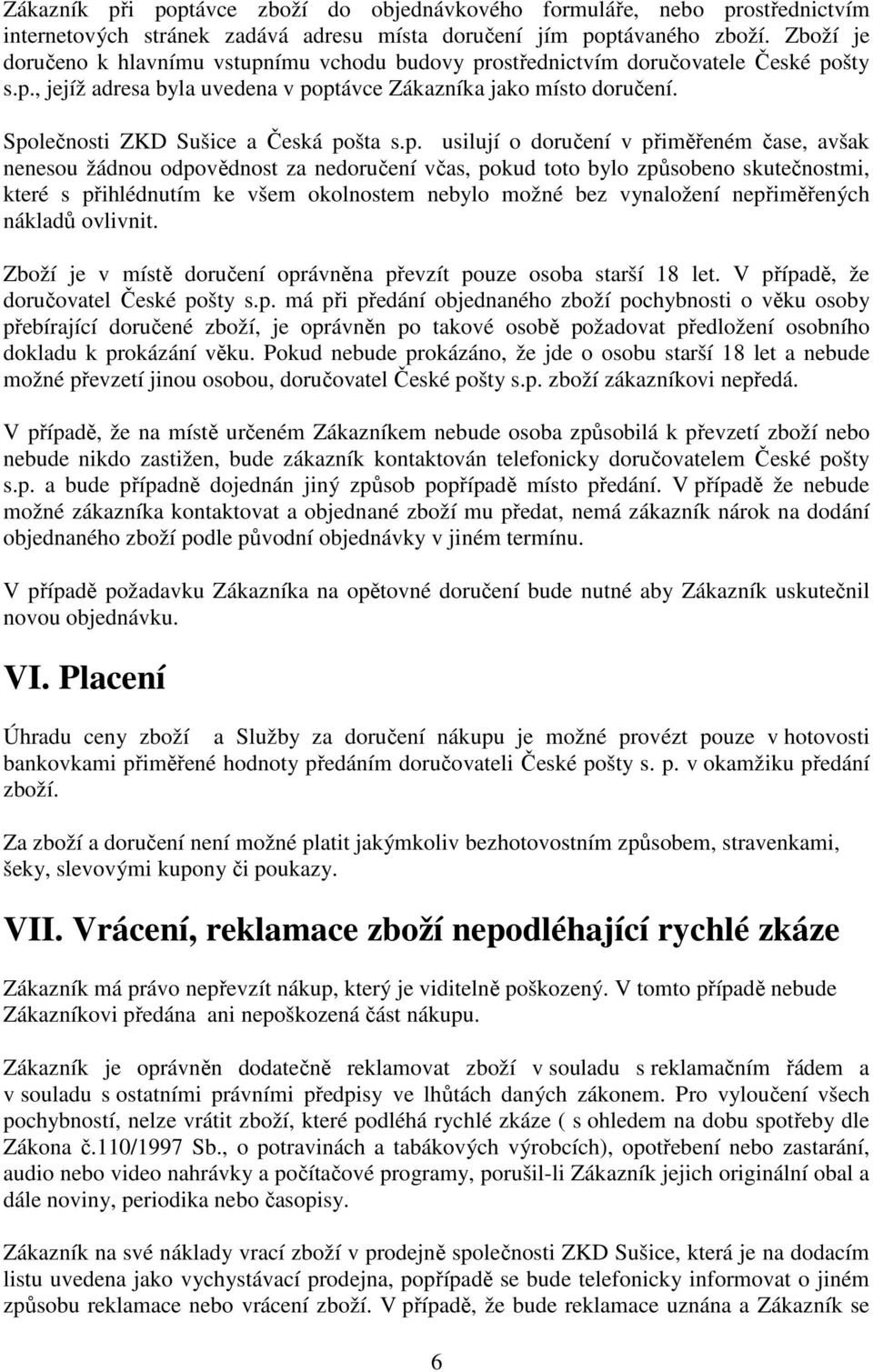 Společnosti ZKD Sušice a Česká pošta s.p. usilují o doručení v přiměřeném čase, avšak nenesou žádnou odpovědnost za nedoručení včas, pokud toto bylo způsobeno skutečnostmi, které s přihlédnutím ke