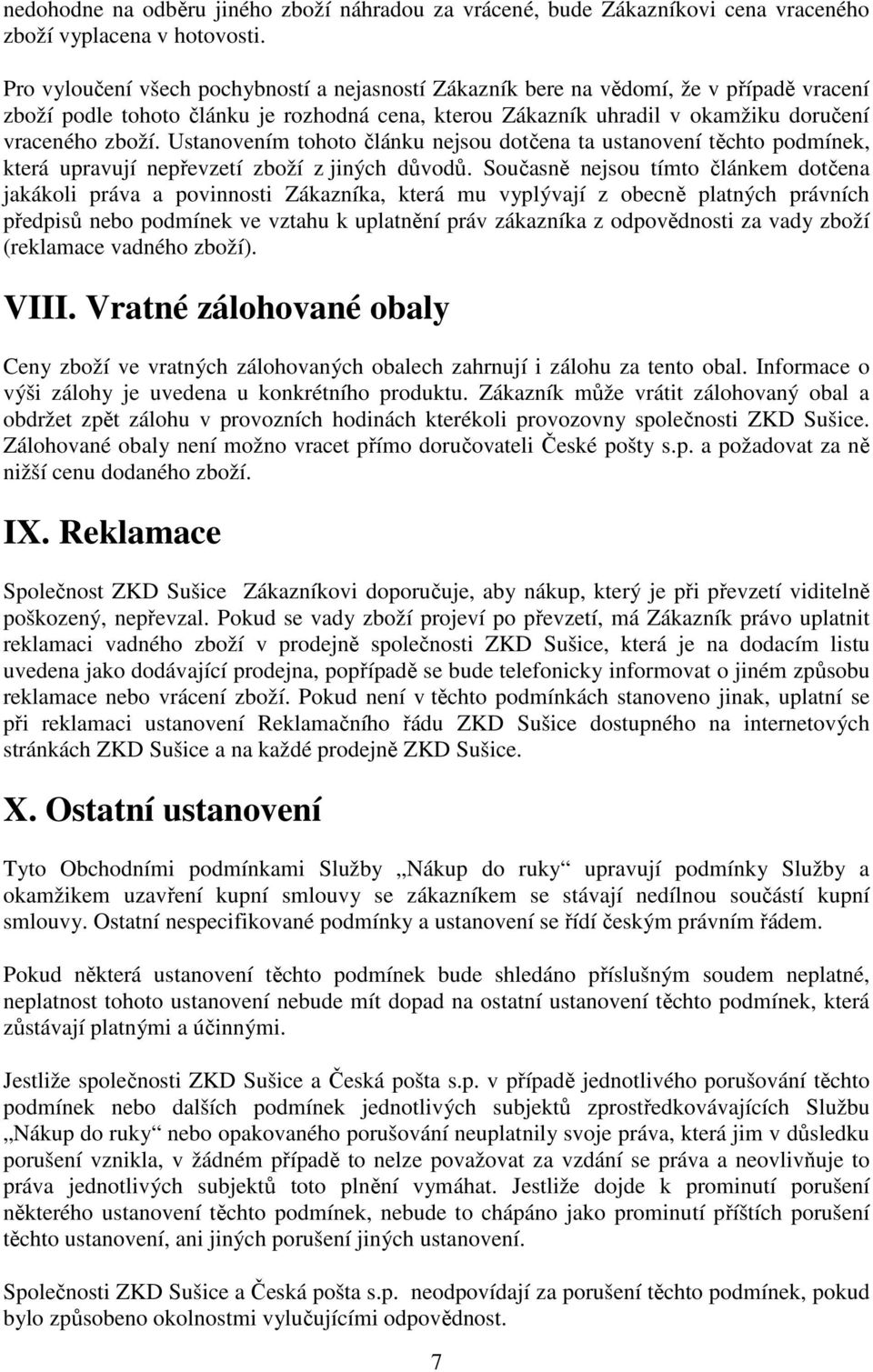 Ustanovením tohoto článku nejsou dotčena ta ustanovení těchto podmínek, která upravují nepřevzetí zboží z jiných důvodů.