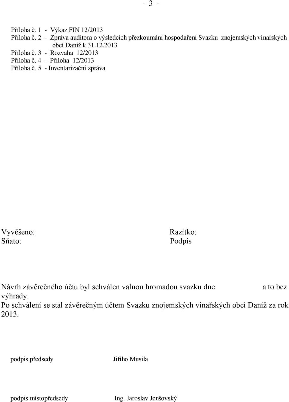 3 - Rozvaha 12/2013 Příloha č. 4 - Příloha 12/2013 Příloha č.