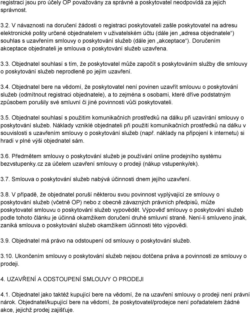 smlouvy o poskytování služeb (dále jen akceptace ). Doručením akceptace objednateli je smlouva o poskytování služeb uzavřena. 3.