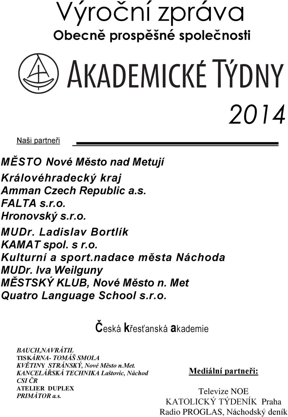 Met Quatro Language School s.r.o. guage School s.r.o. Česká křesťanská akademie BAUCH,NAVRÁTIL TISKÁRNA- TOMÁŠ SMOLA KVĚTINY STRÁNSKÝ, Nové Město n.met.