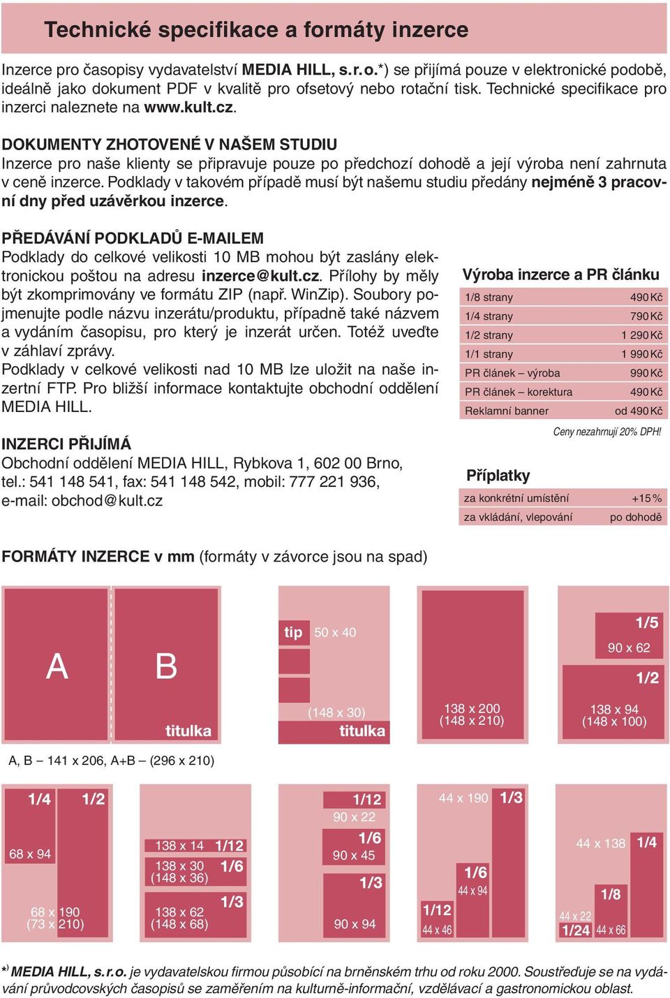 DOKUMENTY ZHOTOVENÉ V NAŠEM STUDIU Inzerce pro naše klienty se připravuje pouze po předchozí dohodě a její výroba není zahrnuta v ceně inzerce.