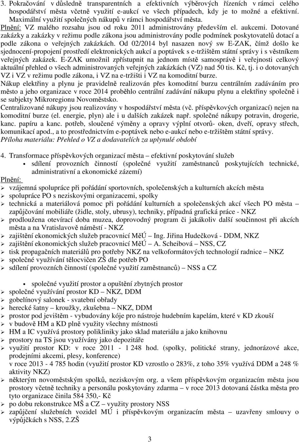 Dotované zakázky a zakázky v režimu podle zákona jsou administrovány podle podmínek poskytovatelů dotací a podle zákona o veřejných zakázkách.