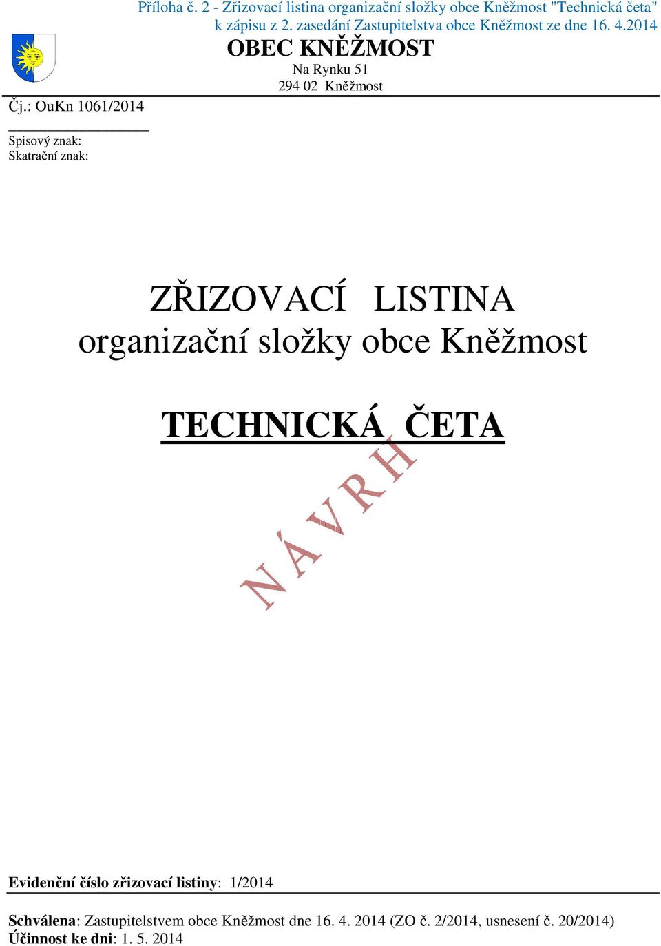 : OuKn 1061/2014 Spisový znak: Skatrační znak: ZŘIZOVACÍ LISTINA organizační složky obce Kněžmost TECHNICKÁ ČETA