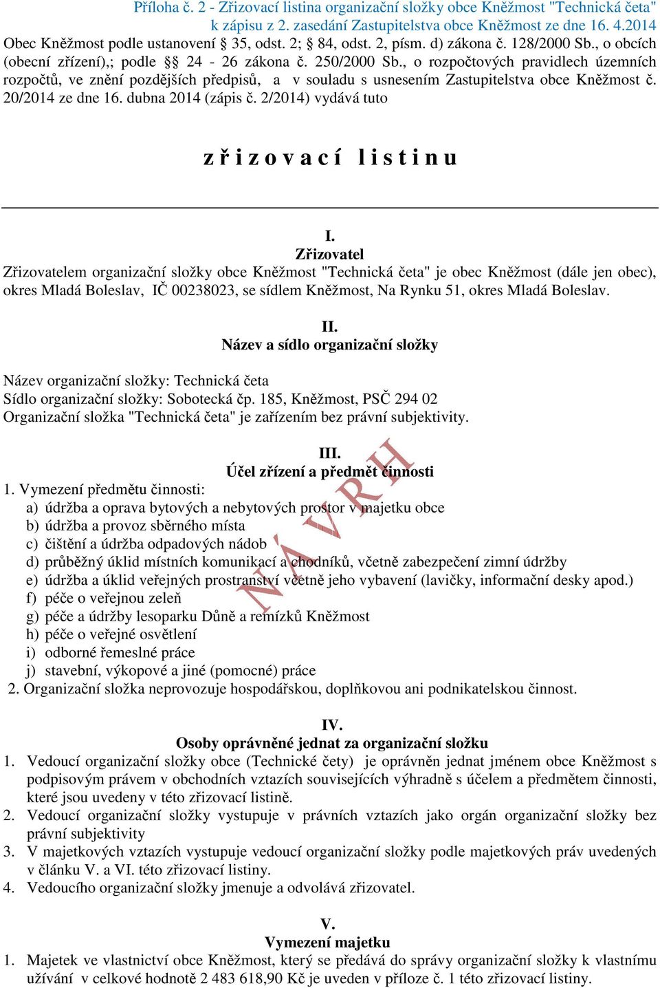 , o rozpočtových pravidlech územních rozpočtů, ve znění pozdějších předpisů, a v souladu s usnesením Zastupitelstva obce Kněžmost č. 20/2014 ze dne 16. dubna 2014 (zápis č.