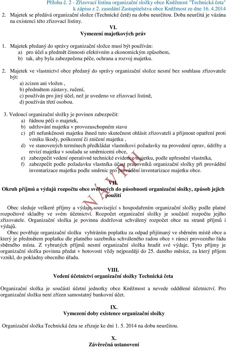 Majetek předaný do správy organizační složce musí být používán: a) pro účel a předmět činnosti efektivním a ekonomickým způsobem, b) tak, aby byla zabezpečena péče, ochrana a rozvoj majetku. 2.