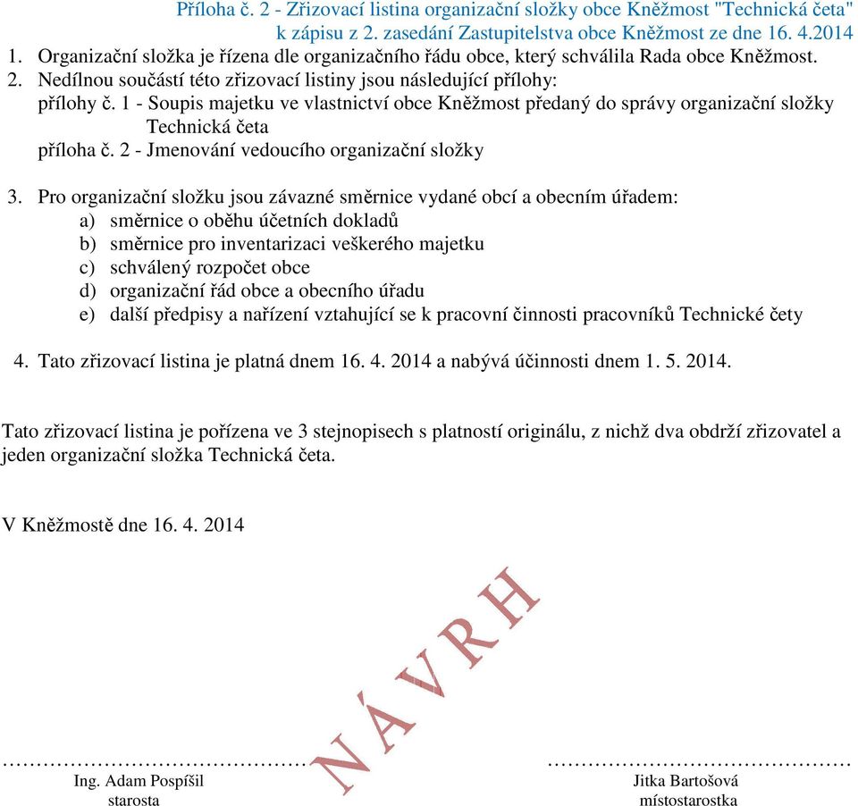 1 - Soupis majetku ve vlastnictví obce Kněžmost předaný do správy organizační složky Technická četa příloha č. 2 - Jmenování vedoucího organizační složky 3.