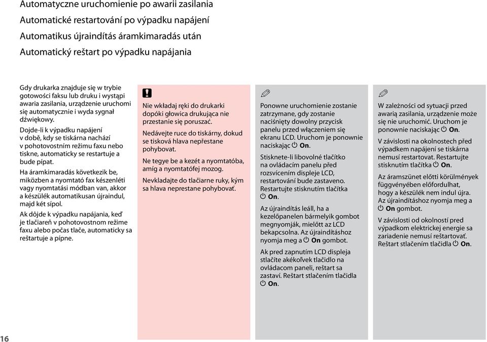 Dojde-li k výpadku napájení v době, kdy se tiskárna nachází v pohotovostním režimu faxu nebo tiskne, automaticky se restartuje a bude pípat.