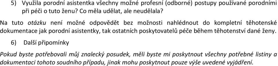 Na tuto otázku není možné odpovědět bez možnosti nahlédnout do kompletní těhotenské dokumentace jak porodní asistentky, tak