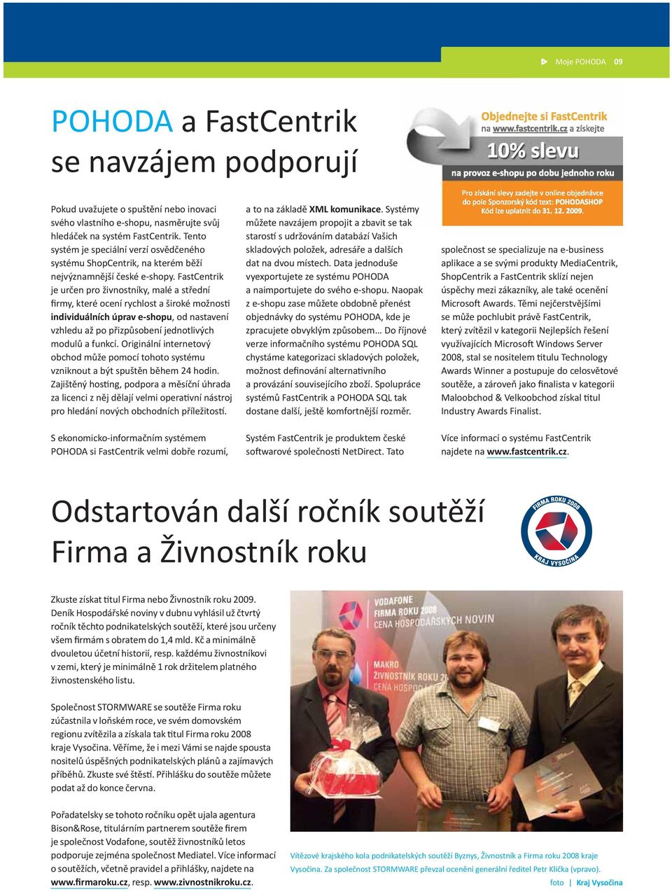 FastCentrik je určen pro živnostníky, malé a střední firmy, které ocení rychlost a široké možnosti individuálních úprav e-shopu, od nastavení vzhledu až po přizpůsobení jednotlivých modulů a funkcí.