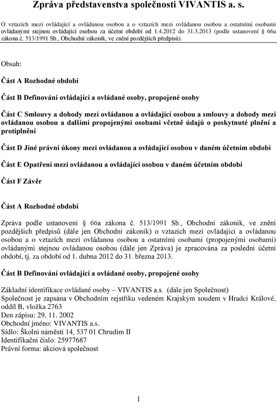 Obsah: Část A Rozhodné období Část B Definování ovládající a ovládané osoby, propojené osoby Část C Smlouvy a dohody mezi ovládanou a ovládající osobou a smlouvy a dohody mezi ovládanou osobou a