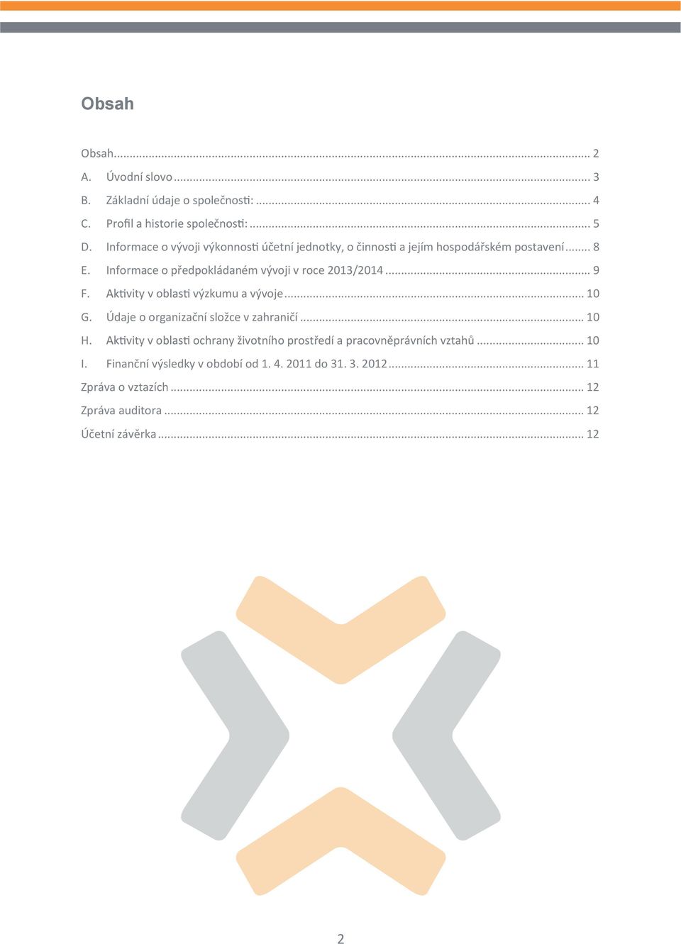 Informace o předpokládaném vývoji v roce 2013/2014... 9 F. vity v ob výzkumu a vývoje... 10 G. Údaje o organizační složce v zahraničí.