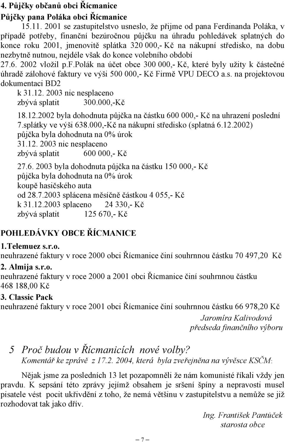 nákupní středisko, na dobu nezbytně nutnou, nejdéle však do konce volebního období 27.6. 2002 vložil p.f.