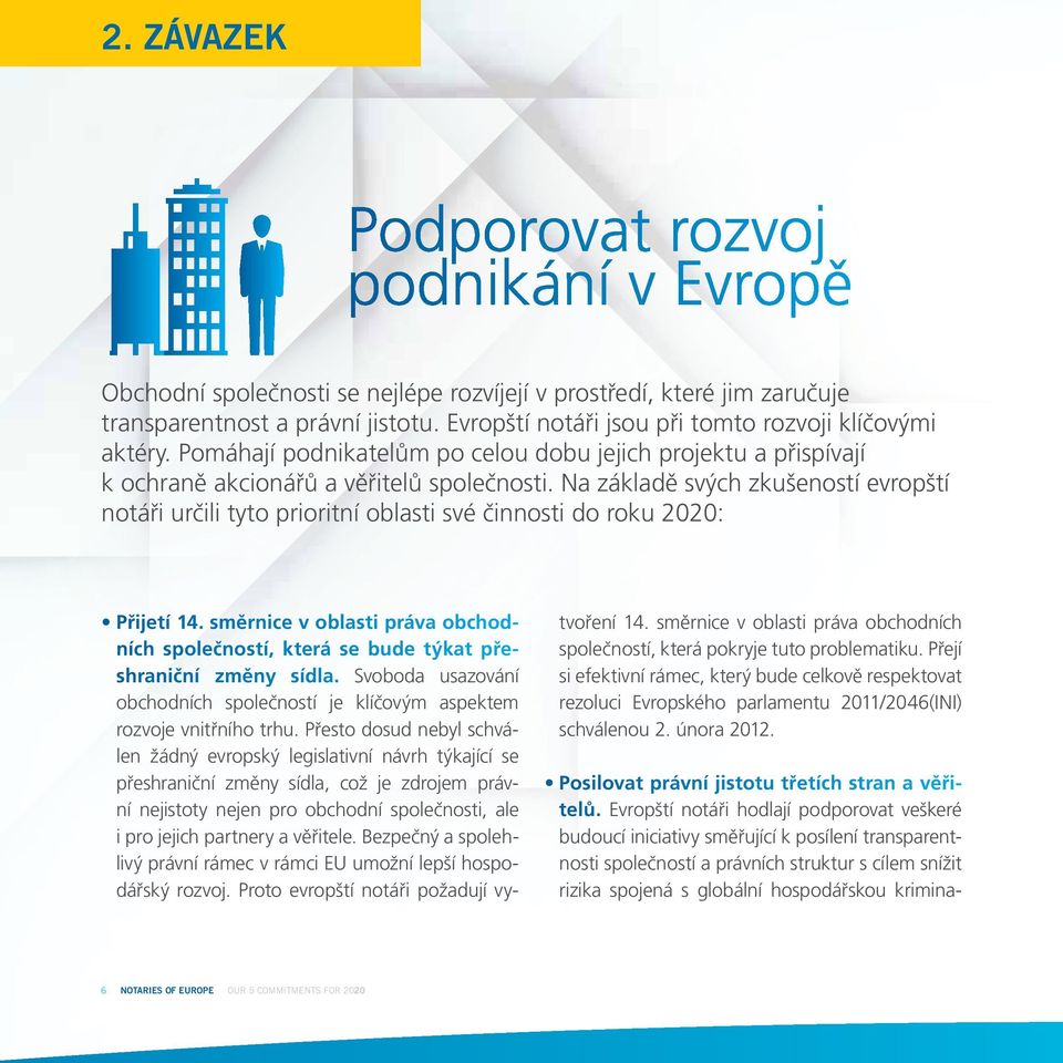 Na základě svých zkušeností evropští notáři určili tyto prioritní oblasti své činnosti do roku 2020: Přijetí 14.