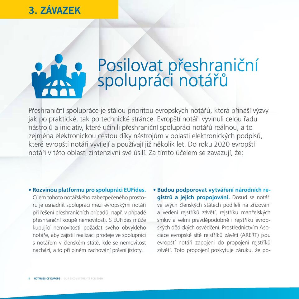 které evropští notáři vyvíjejí a používají již několik let. Do roku 2020 evropští notáři v této oblasti zintenzivní své úsilí.