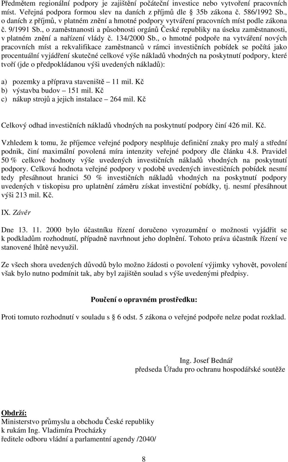 , o zaměstnanosti a působnosti orgánů České republiky na úseku zaměstnanosti, v platném znění a nařízení vlády č. 134/2000 Sb.