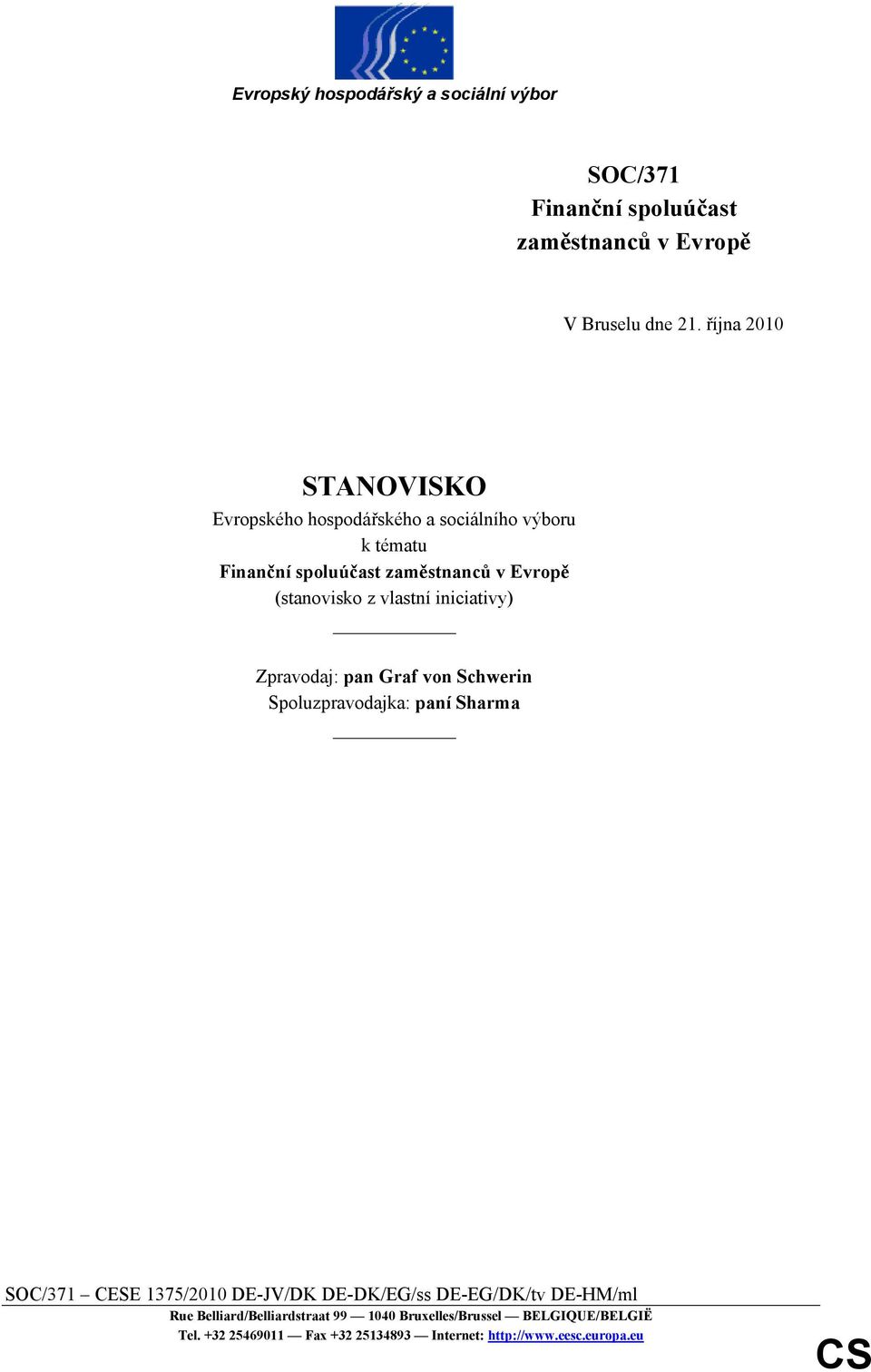 vlastní iniciativy) Zpravodaj: pan Graf von Schwerin Spoluzpravodajka: paní Sharma SOC/371 CESE 1375/2010 DE-JV/DK DE-DK/EG/ss