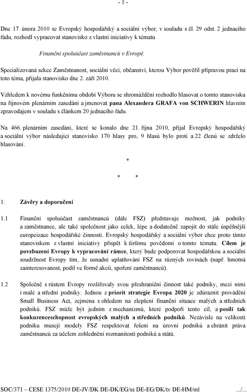 Specializovaná sekce Zaměstnanost, sociální věci, občanství, kterou Výbor pověřil přípravou prací na toto téma, přijala stanovisko dne 2. září 2010.