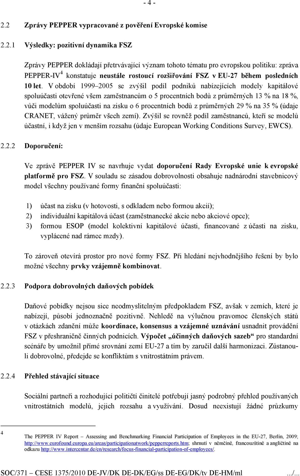 konstatuje neustále rostoucí rozšiřování FSZ v EU-27 během posledních 10 let.