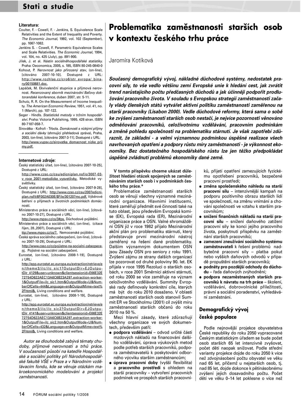 Nástin sociálněhospodářské statistiky. Praha: Oeconomica, 2005, s. 185, ISBN 80-245-0840-0 Kohout, P. Nerovnost jako přirozený stav, (on-line), [citováno 2007-10-10]. Dostupné z URL: http://www.