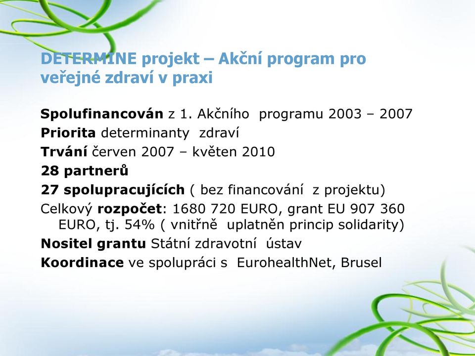 spolupracujících ( bez financování z projektu) Celkový rozpočet: 1680 720 EURO, grant EU 907 360 EURO,