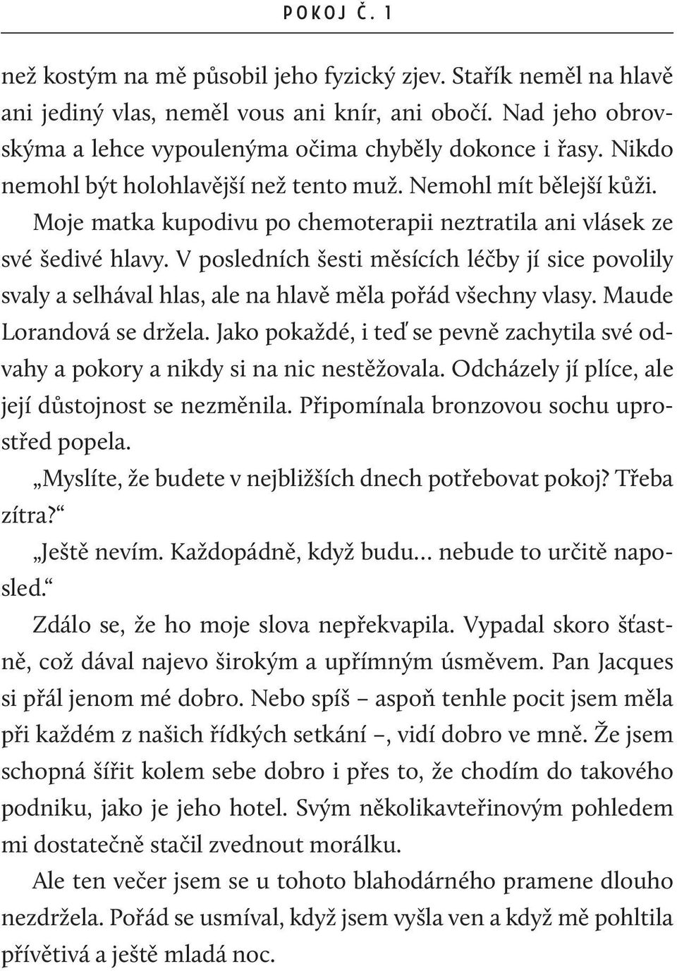 V posledních šesti měsících léčby jí sice povolily svaly a selhával hlas, ale na hlavě měla pořád všechny vlasy. Maude Lorandová se držela.