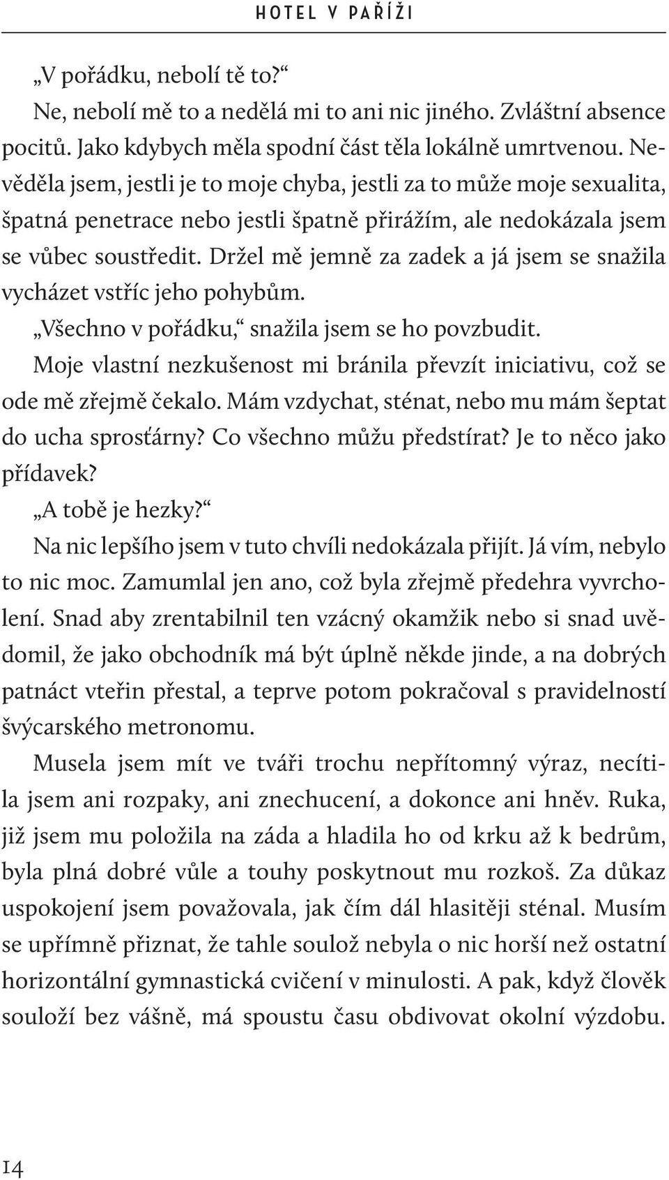 Držel mě jemně za zadek a já jsem se snažila vycházet vstříc jeho pohybům. Všechno v pořádku, snažila jsem se ho povzbudit.