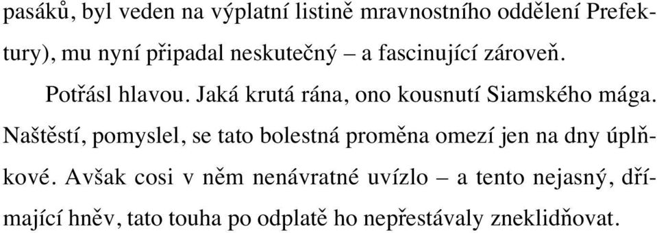 Naštěstí, pomyslel, se tato bolestná proměna omezí jen na dny úplňkové.