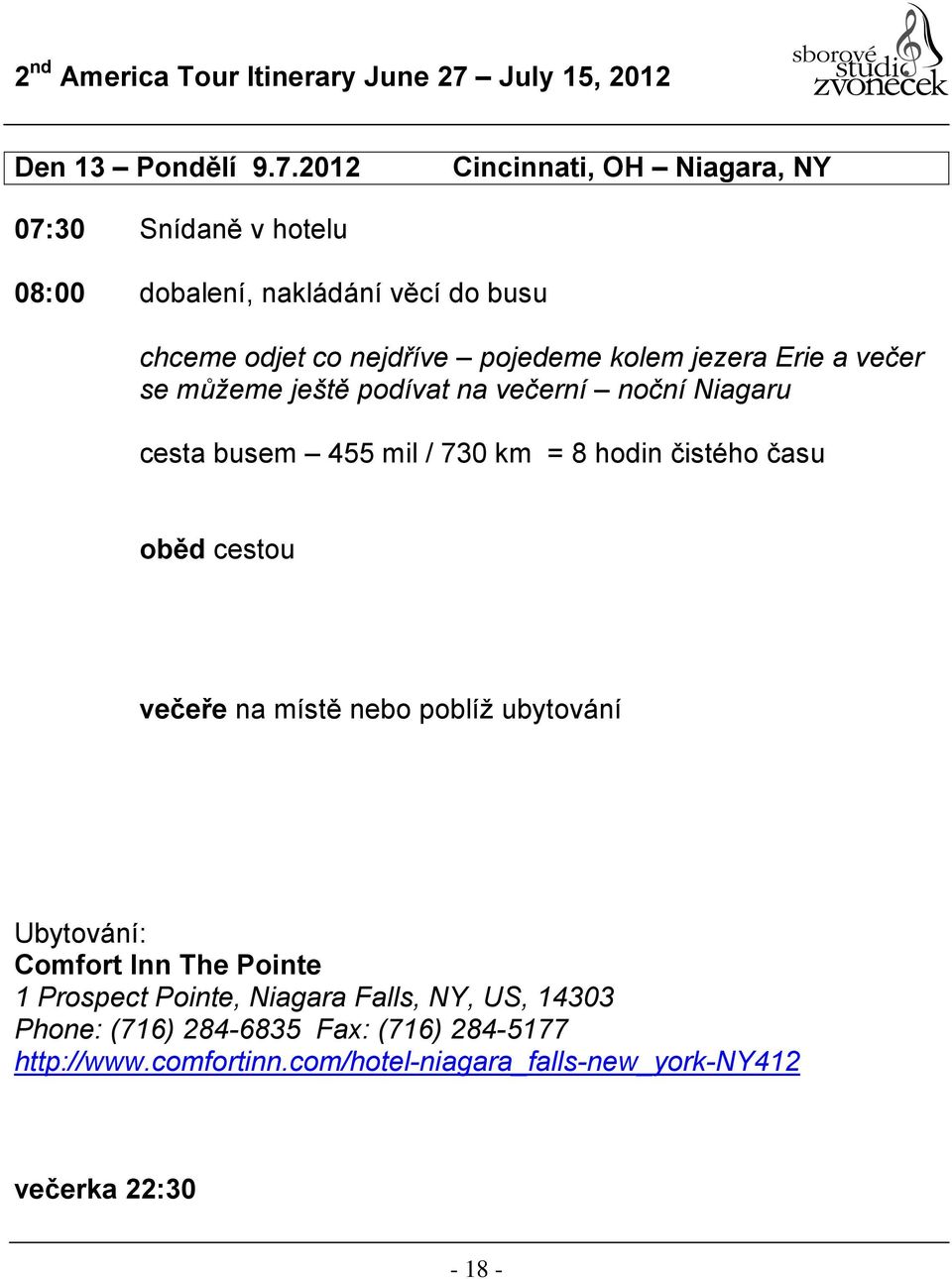 kolem jezera Erie a večer se můžeme ještě podívat na večerní noční Niagaru cesta busem 455 mil / 730 km = 8 hodin čistého času oběd