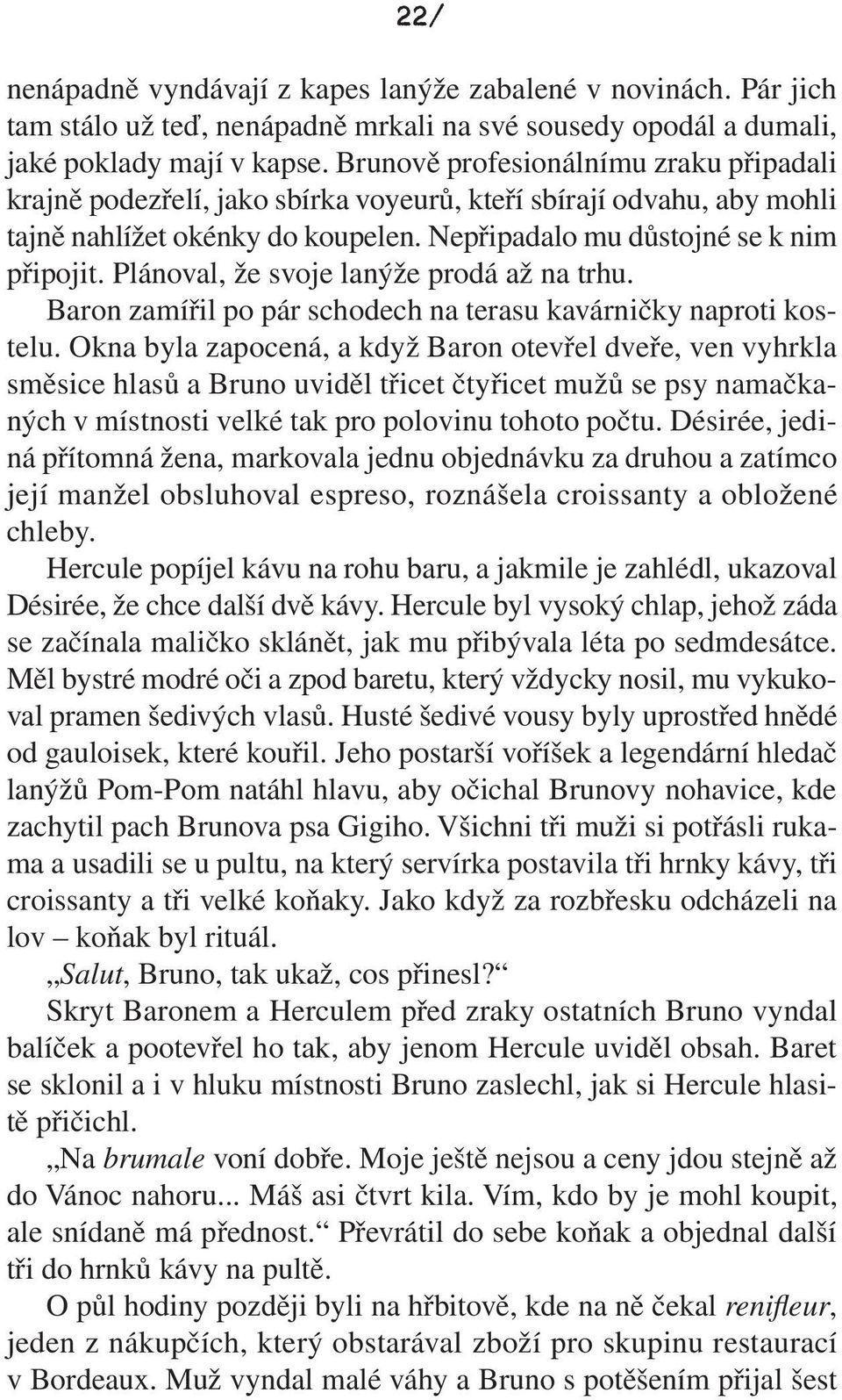 Plánoval, že svoje lanýže prodá až na trhu. Baron zamířil po pár schodech na terasu kavárničky naproti kostelu.