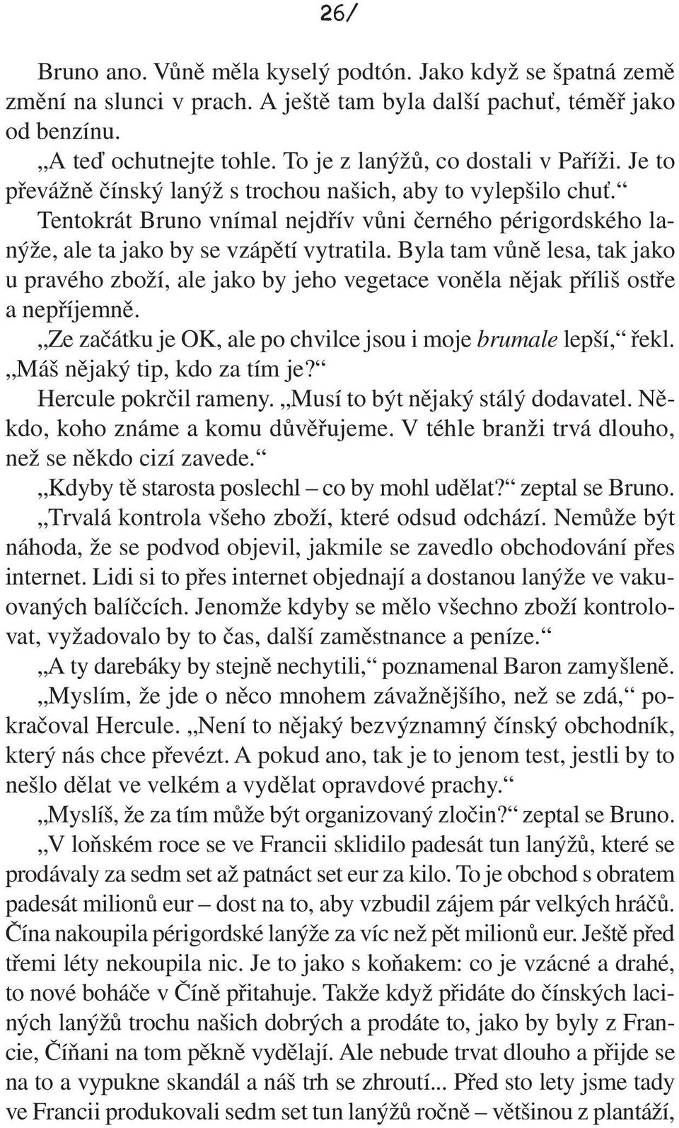 Tentokrát Bruno vnímal nejdřív vůni černého périgordského lanýže, ale ta jako by se vzápětí vytratila.