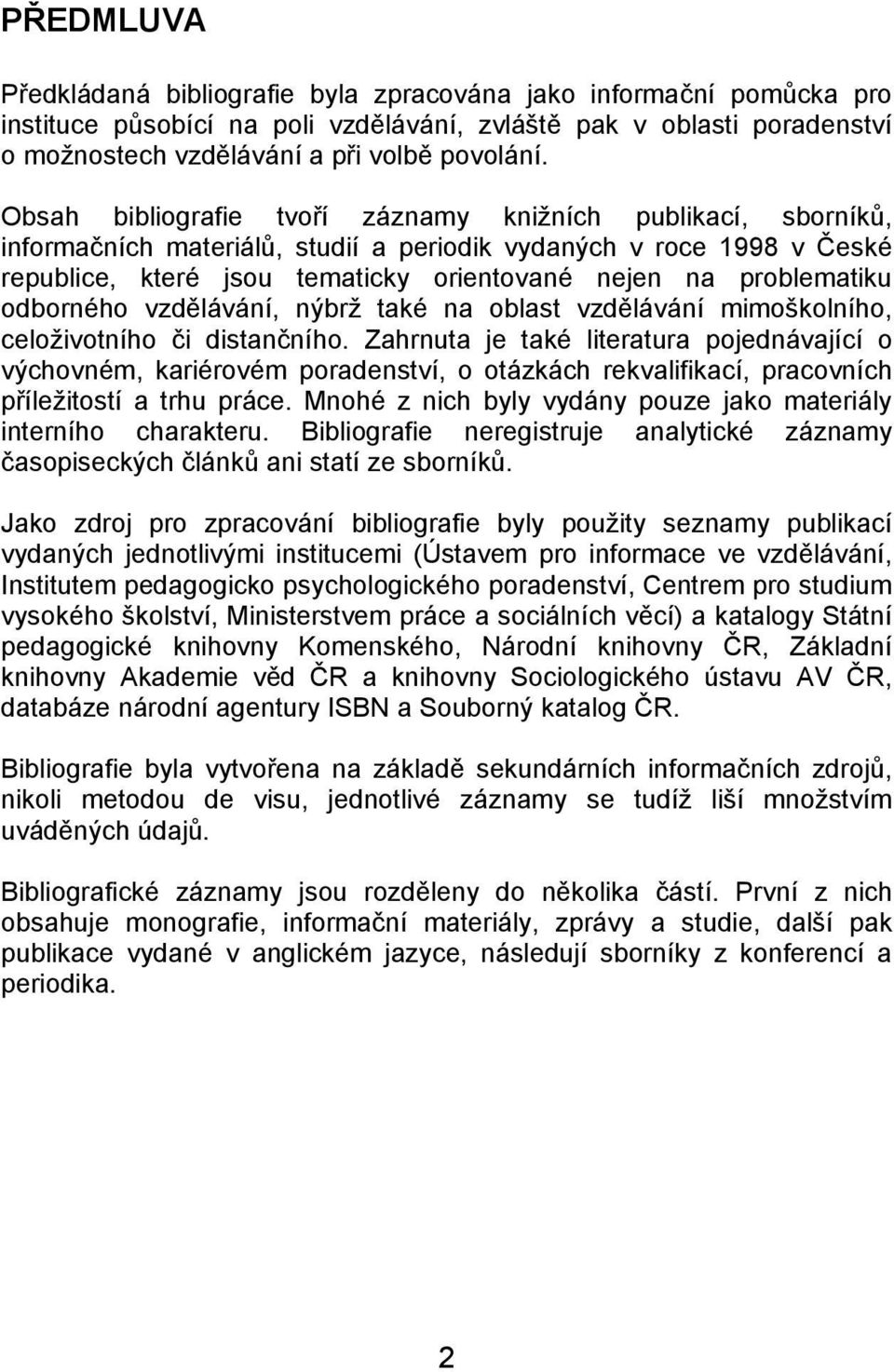 odborného vzdělávání, nýbrž také na oblast vzdělávání mimoškolního, celoživotního či distančního.