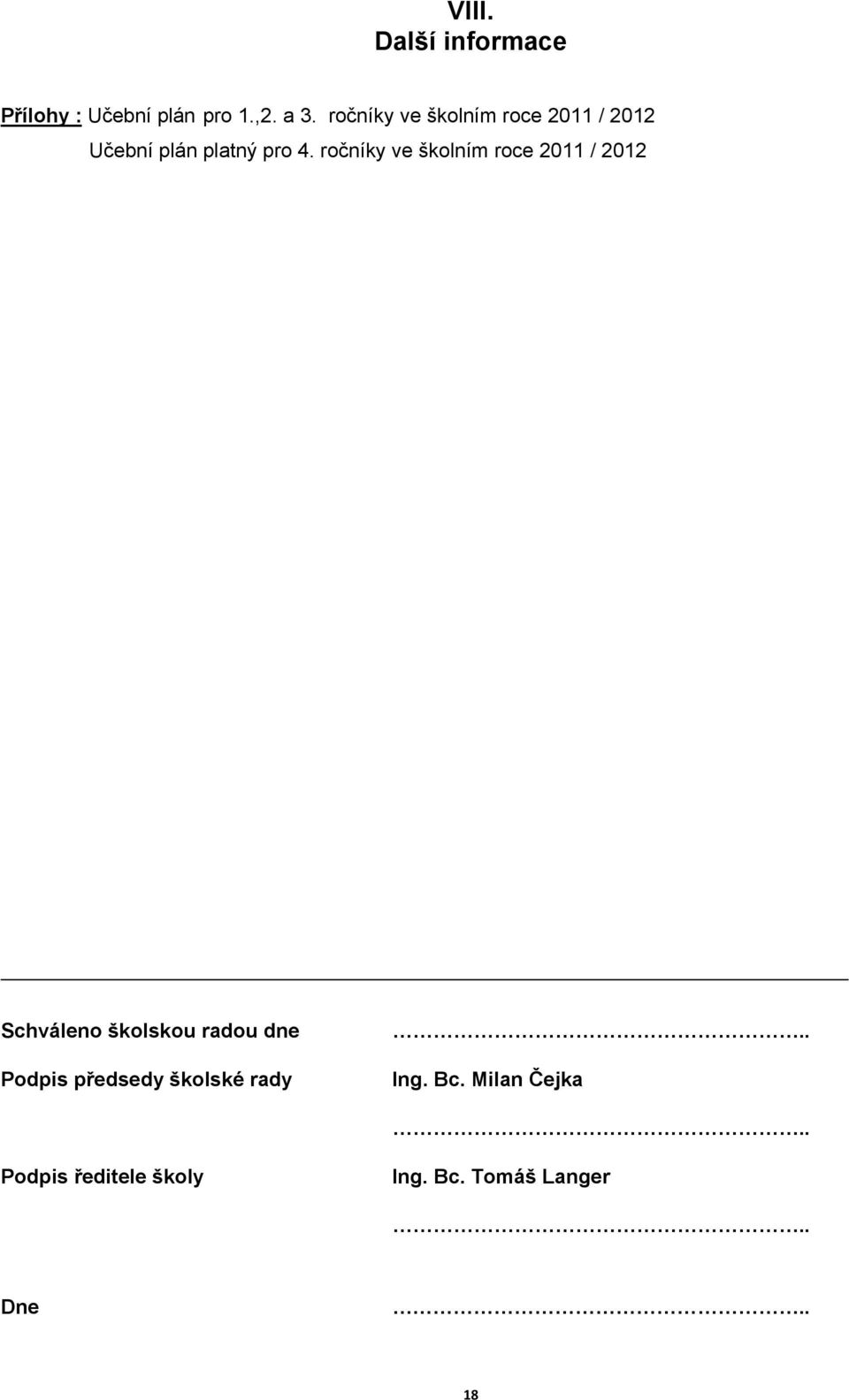 ročníky ve školním roce 2011 / 2012 Schváleno školskou radou dne Podpis