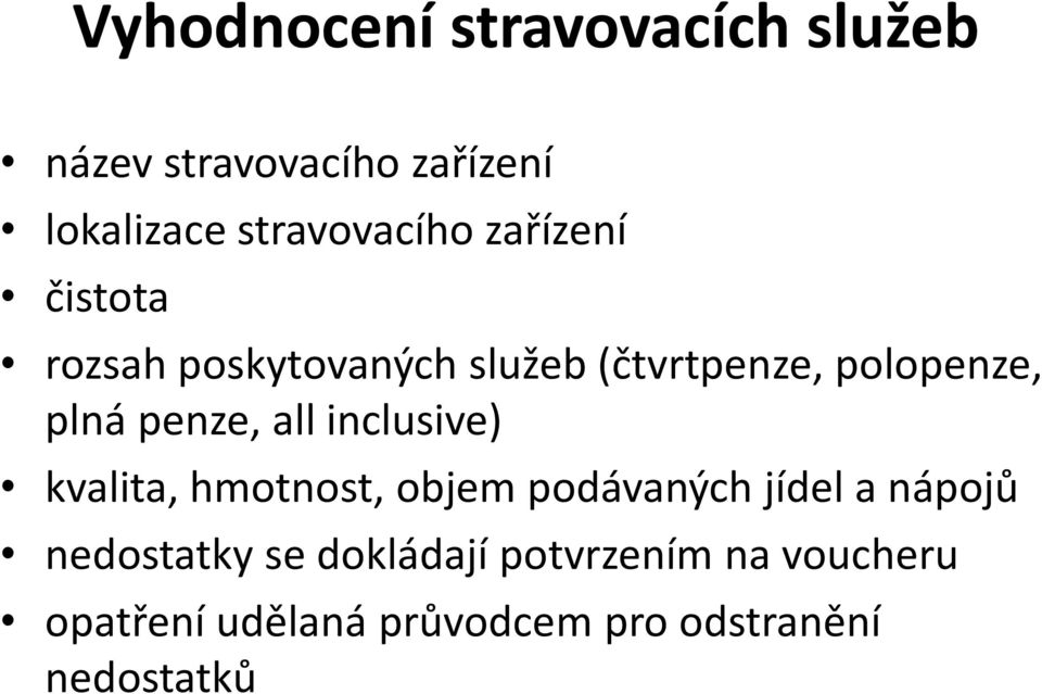 plná penze, all inclusive) kvalita, hmotnost, objem podávaných jídel a nápojů