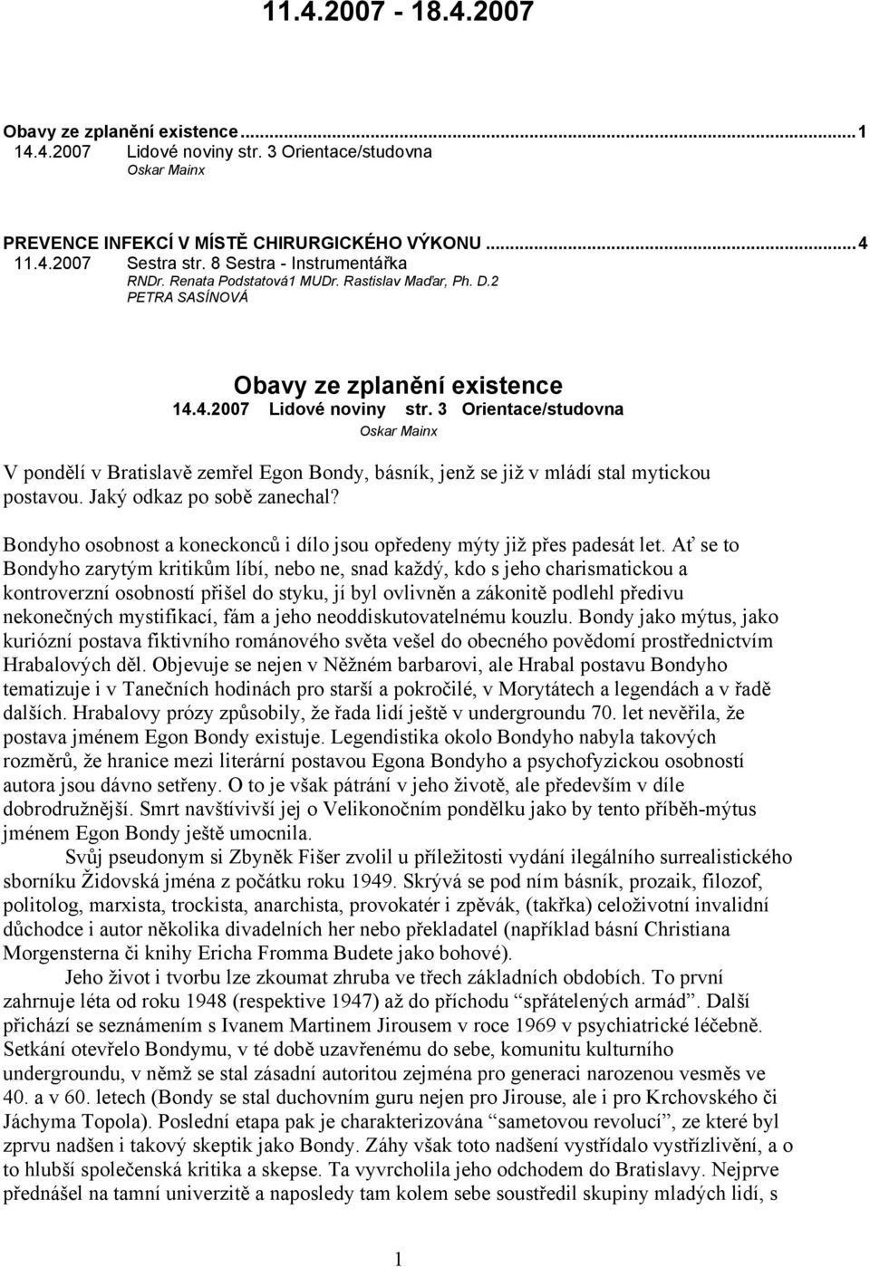 3 Orientace/studovna Oskar Mainx V pondělí v Bratislavě zemřel Egon Bondy, básník, jenž se již v mládí stal mytickou postavou. Jaký odkaz po sobě zanechal?