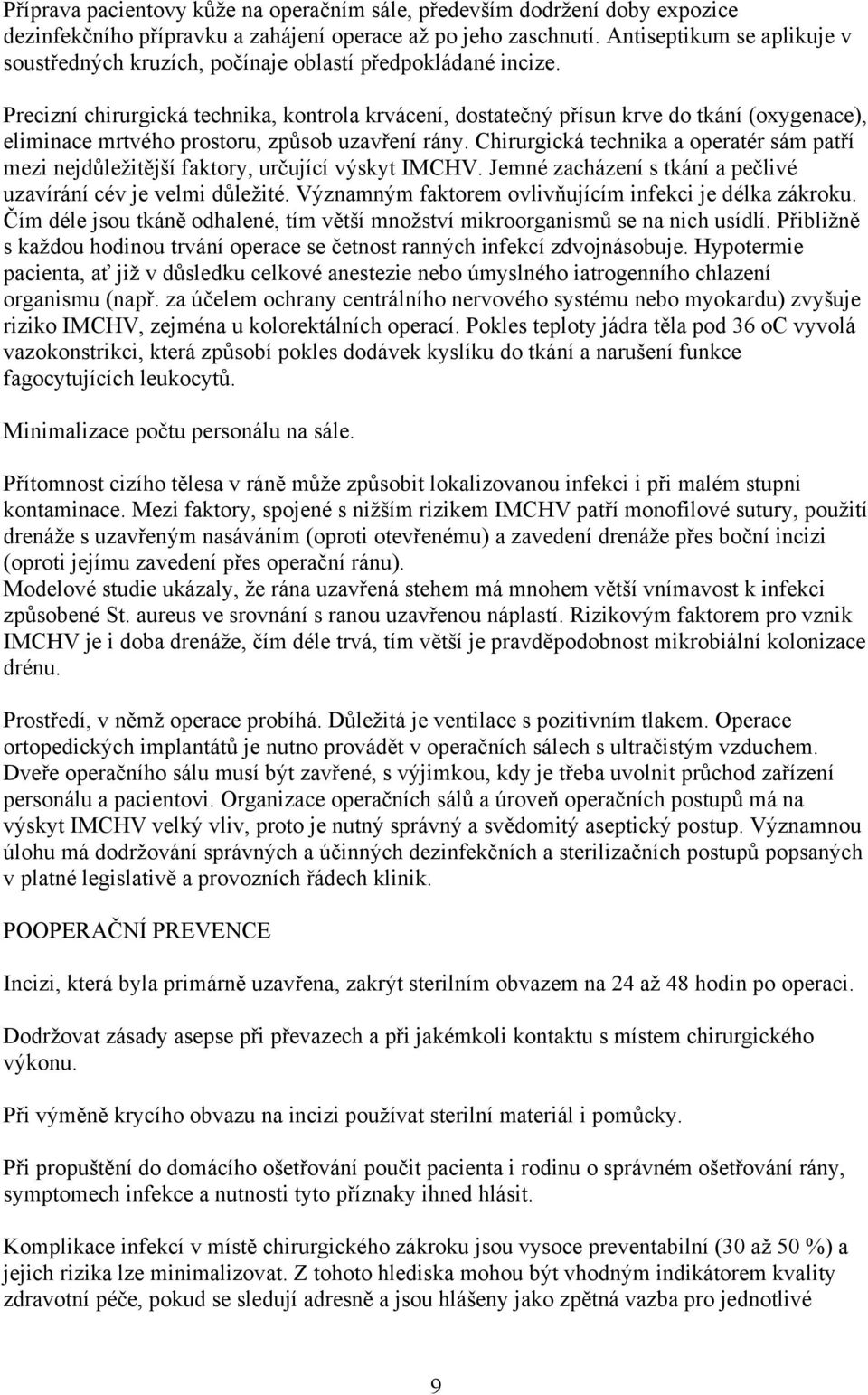 Precizní chirurgická technika, kontrola krvácení, dostatečný přísun krve do tkání (oxygenace), eliminace mrtvého prostoru, způsob uzavření rány.