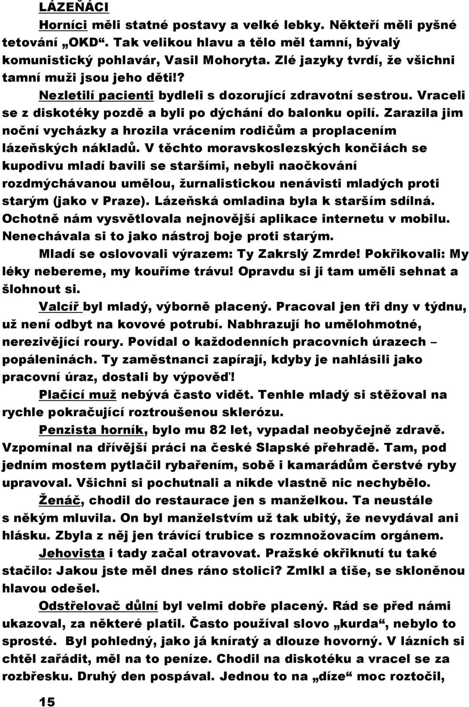 Zarazila jim noční vycházky a hrozila vrácením rodičům a proplacením lázeňských nákladů.