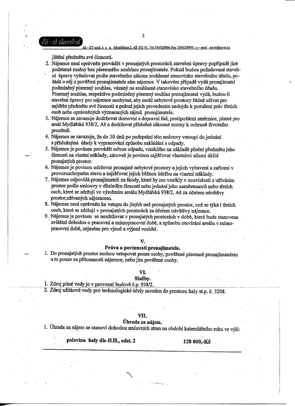 Pokud budou po2adovan6 staveb- ' nf upravy %yeadovat podle stavebnlho z^ona souhlasne stanovisko stavebniho lifadu, po- Hida o nij z povfifeni pronajimatele s^ najemce.