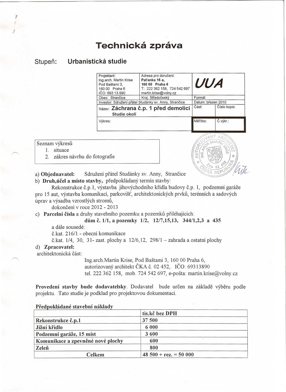 p. 1, podzemni g'tfclze pro 15 aut, vystavba komunikaci, parkovist', architektonickych prvku, terennich a sadovych uprav a vysadba vzrostlych stromu, dokonceni v roce 2012-2013 c) Parcelni cisla a