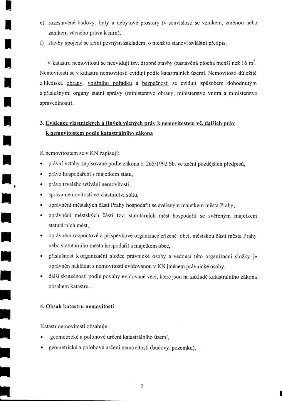 Nemvisi dilezid z hlediska bany, vniinih pi6dku a bezpednsi se eviduji zpisbem dhdnuym s piislu5nlmi g6ny siini sp6y (minisesv bany, minisesv vnia a minisesv spavedlnsi). 3.