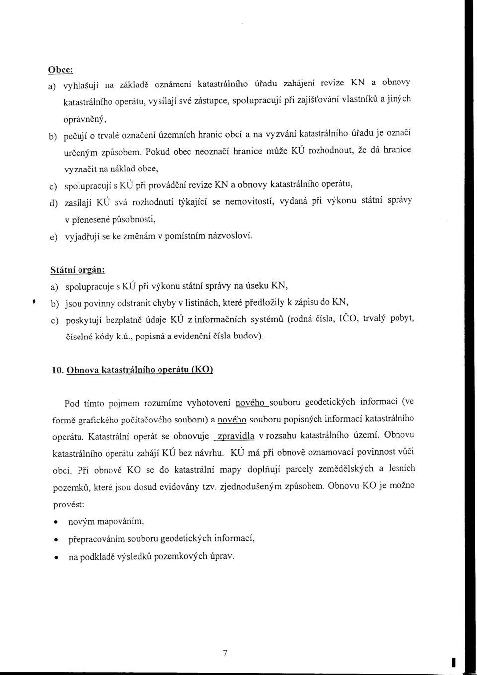 Pkud bec neznadi hanice mfize KU zhdnu, Ze d6 hanice vyznali na n6klad bce, c) splupacuji s KU pii pv6ddni evize KN a bnvy kaas6lnih pe6u, d) zzsilaji KU sv6 zhdnui ykajici se nemvisi, vydani pii