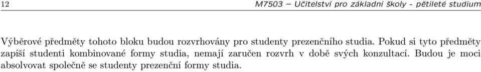 Pokud si tyto předměty zapíší studenti kombinované formy studia, nemají zaručen