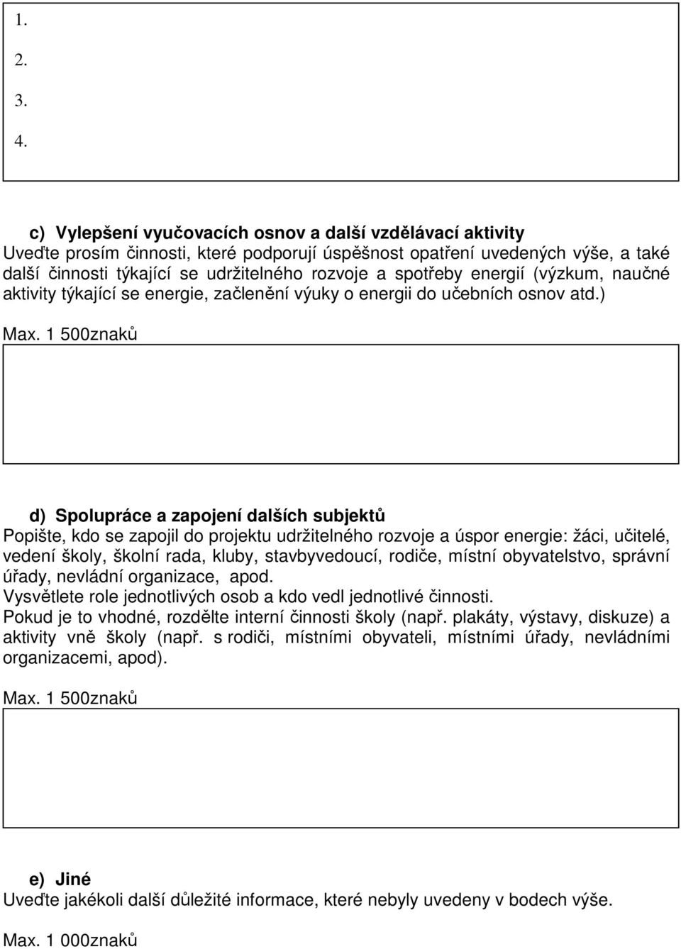 energií (výzkum, naučné aktivity týkající se energie, začlenění výuky o energii do učebních osnov atd.) Max.