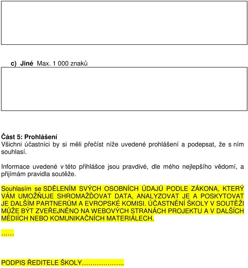 Souhlasím se SDĚLENÍM SVÝCH OSOBNÍCH ÚDAJŮ PODLE ZÁKONA, KTERÝ VÁM UMOŽŇUJE SHROMAŽĎOVAT DATA, ANALYZOVAT JE A POSKYTOVAT JE DALŠÍM