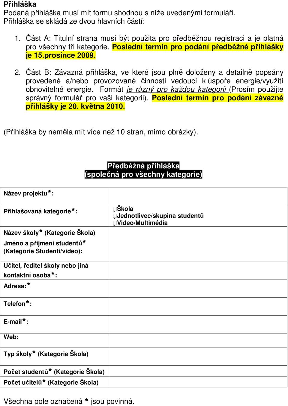 09. 2. Část B: Závazná přihláška, ve které jsou plně doloženy a detailně popsány provedené a/nebo provozované činnosti vedoucí k úspoře energie/využití obnovitelné energie.