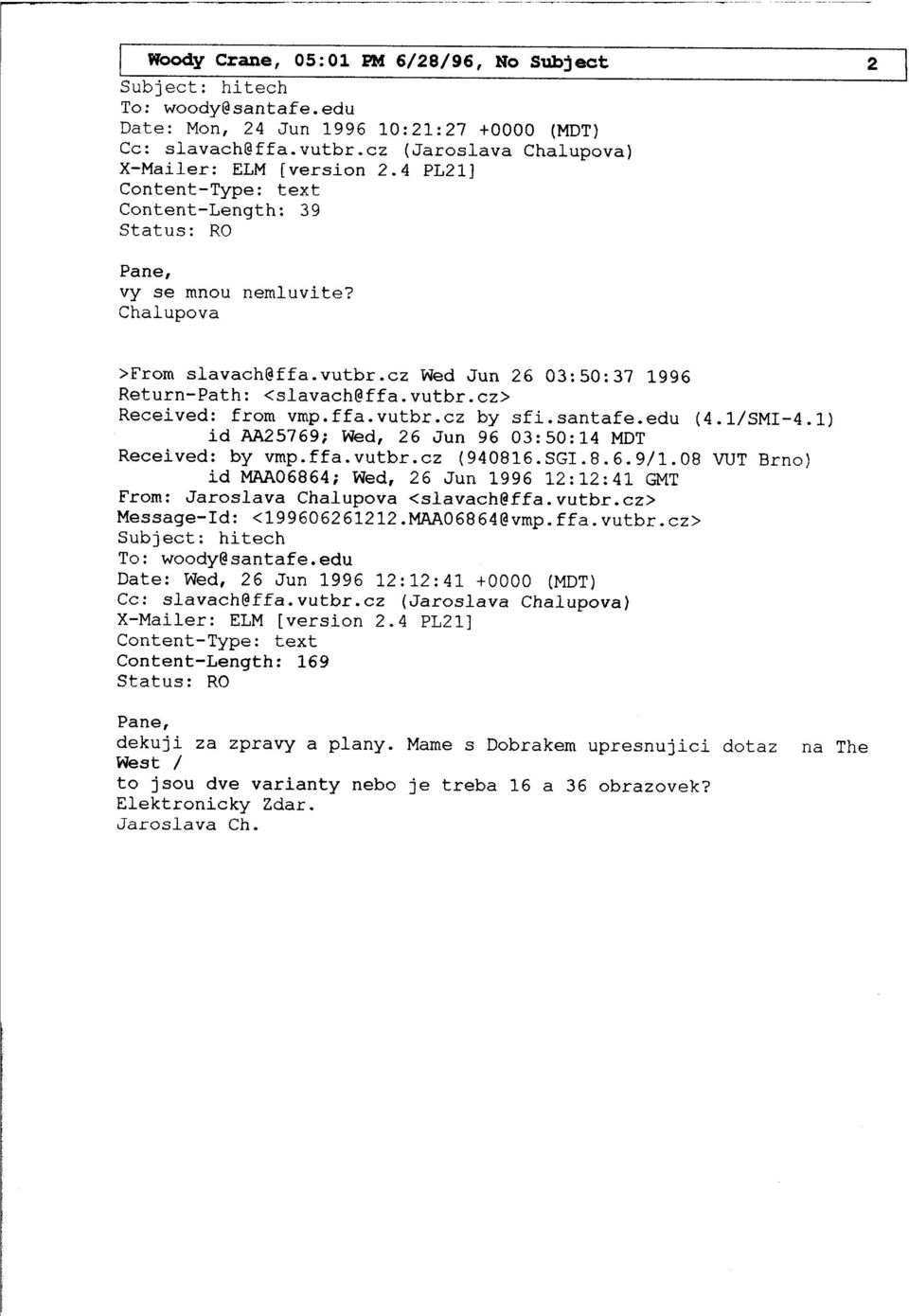 c z Wed Jun 26 03 :50 :37 1996 Return-Path : < slavach@ffa.vutbr.c z> Received : from vmp.ffa.vutbr.c z by sfi.santafe.edu (4.1/SMI-4.1) id AA25769 ; Wed, 26 Jun 96 03 :50 :14 MDT Received : by vmp.